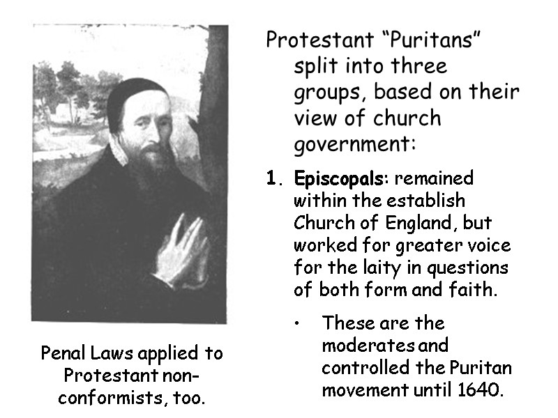 Protestant “Puritans” split into three groups, based on their view of church government: Episcopals: